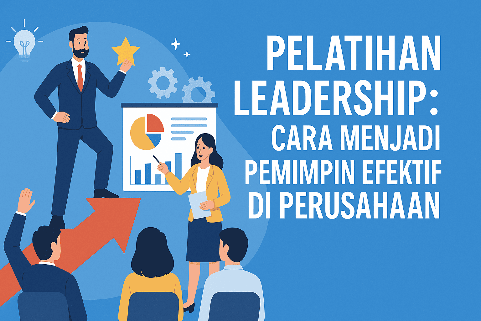 Pelatihan Leadership: Cara Menjadi Pemimpin Efektif di Perusahaan